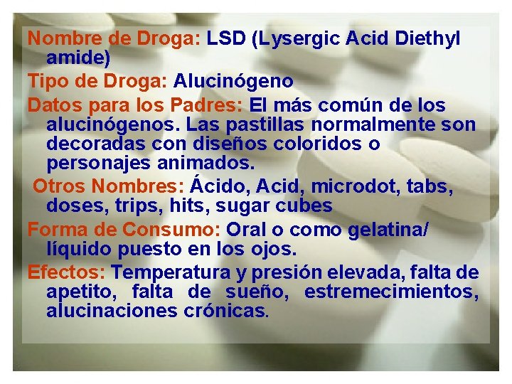 Nombre de Droga: LSD (Lysergic Acid Diethyl amide) Tipo de Droga: Alucinógeno Datos para