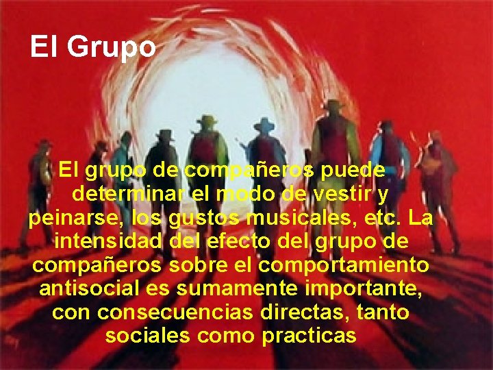 El Grupo El grupo de compañeros puede determinar el modo de vestir y peinarse,