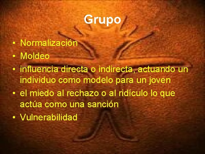 Grupo • Normalización • Moldeo • influencia directa o indirecta, actuando un individuo como