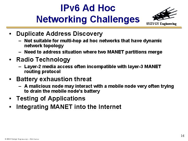 IPv 6 Ad Hoc Networking Challenges SYZYGY Engineering • Duplicate Address Discovery – Not