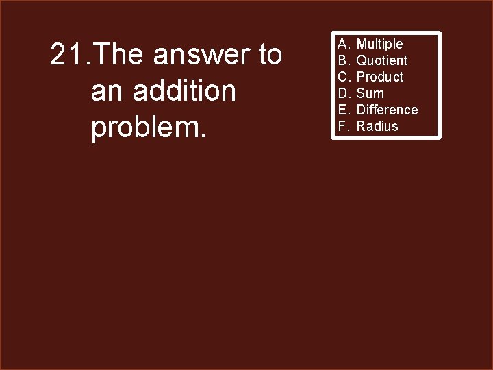 21. The answer to an addition problem. A. B. C. D. E. F. Multiple