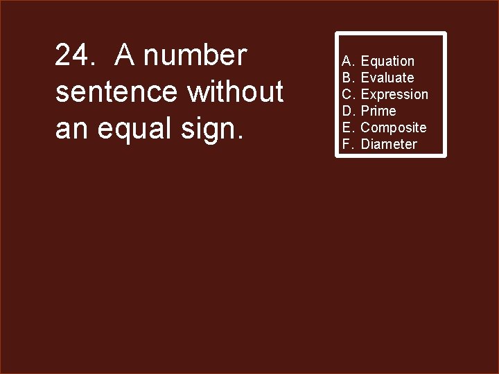 24. A number sentence without an equal sign. A. B. C. D. E. F.