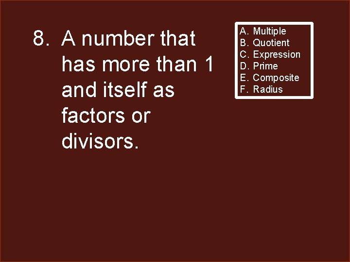 8. A number that has more than 1 and itself as factors or divisors.