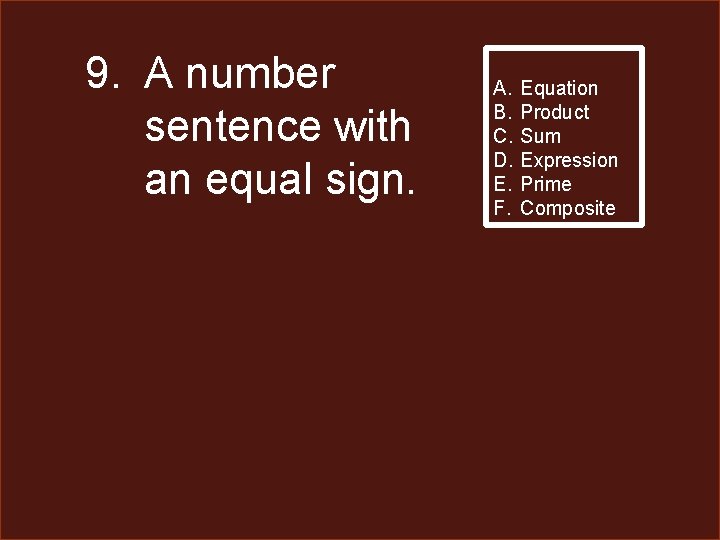 9. A number sentence with an equal sign. A. B. C. D. E. F.