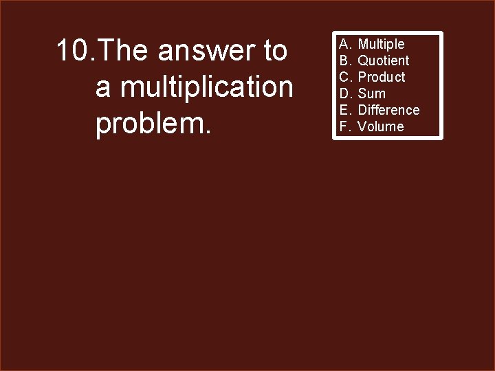 10. The answer to a multiplication problem. A. B. C. D. E. F. Multiple