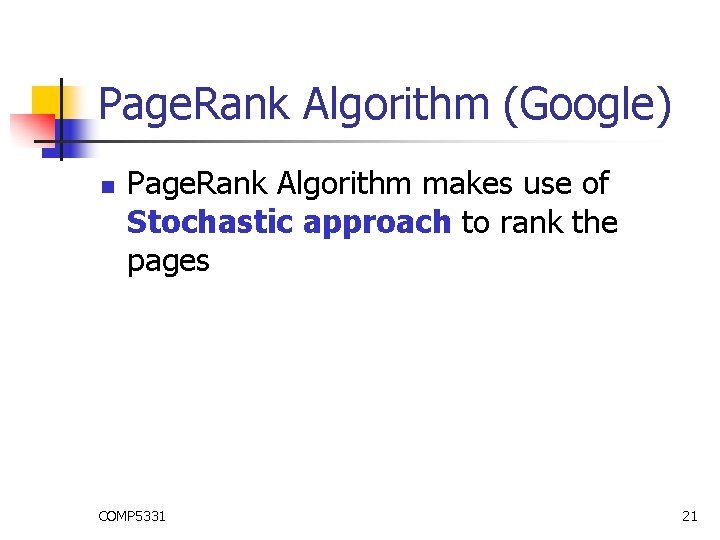 Page. Rank Algorithm (Google) n Page. Rank Algorithm makes use of Stochastic approach to