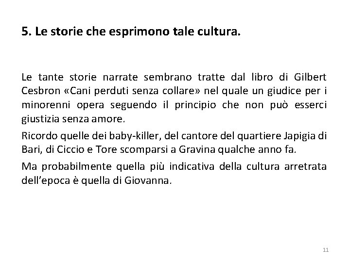 5. Le storie che esprimono tale cultura. Le tante storie narrate sembrano tratte dal