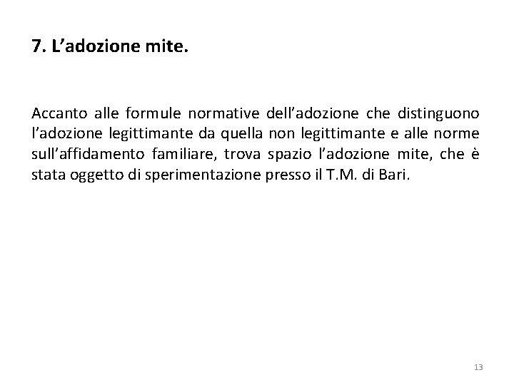 7. L’adozione mite. Accanto alle formule normative dell’adozione che distinguono l’adozione legittimante da quella