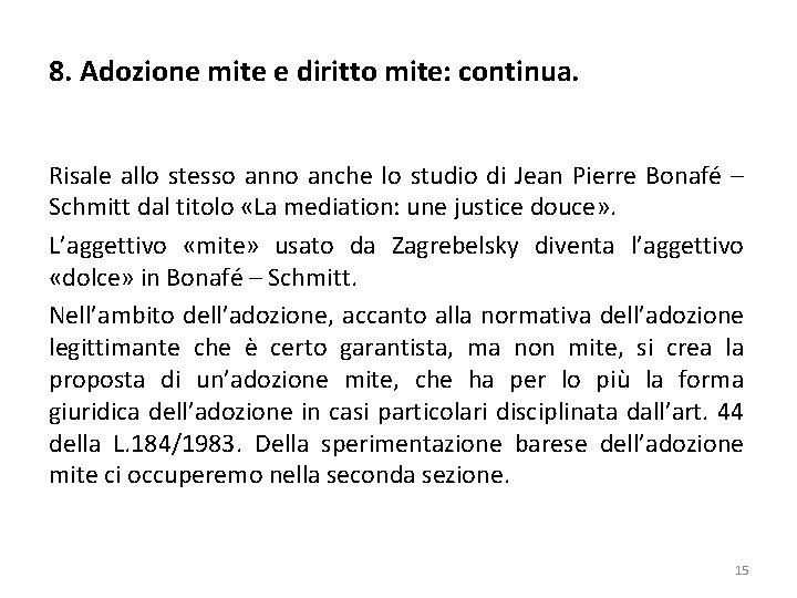 8. Adozione mite e diritto mite: continua. Risale allo stesso anno anche lo studio