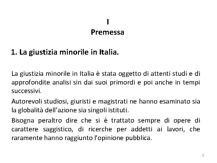I Premessa 1. La giustizia minorile in Italia è stata oggetto di attenti studi