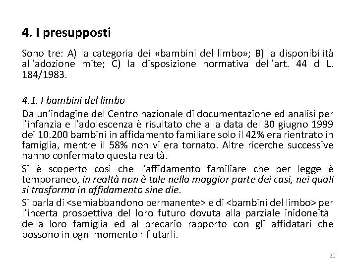 4. I presupposti Sono tre: A) la categoria dei «bambini del limbo» ; B)