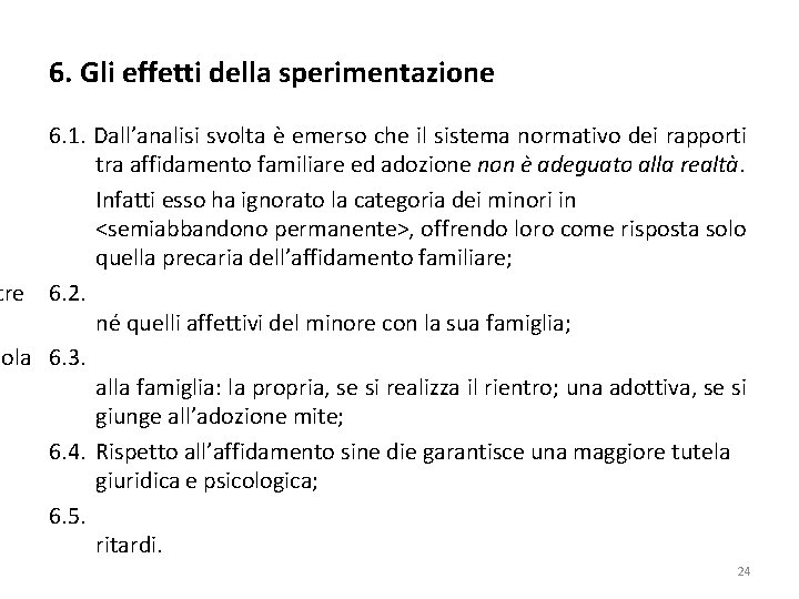 6. Gli effetti della sperimentazione 6. 1. Dall’analisi svolta è emerso che il sistema