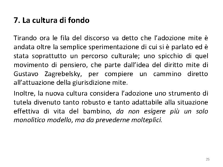 7. La cultura di fondo Tirando ora le fila del discorso va detto che