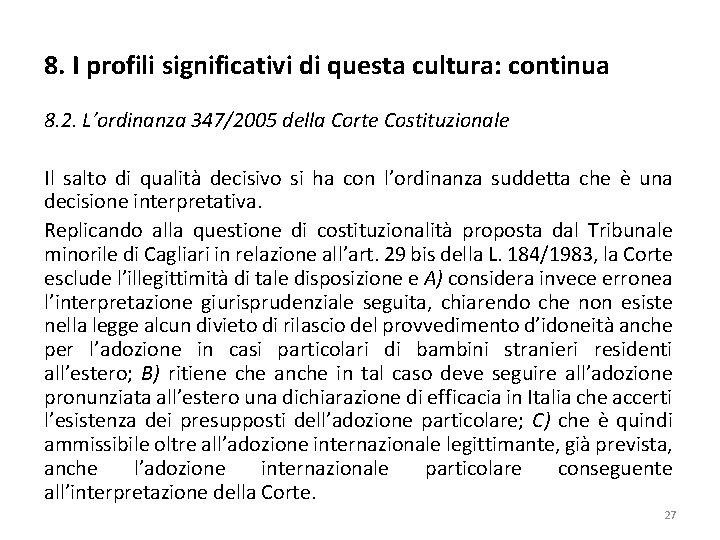 8. I profili significativi di questa cultura: continua 8. 2. L’ordinanza 347/2005 della Corte