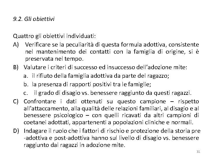 9. 2. Gli obiettivi Quattro gli obiettivi individuati: A) Verificare se la peculiarità di