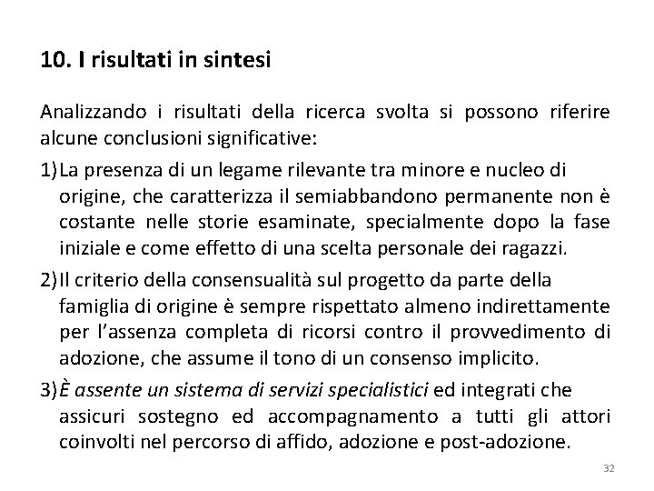 10. I risultati in sintesi Analizzando i risultati della ricerca svolta si possono riferire