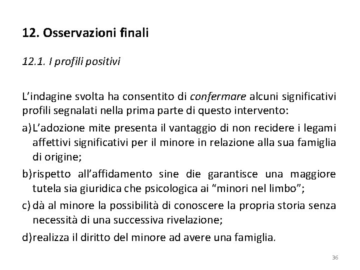 12. Osservazioni finali 12. 1. I profili positivi L’indagine svolta ha consentito di confermare