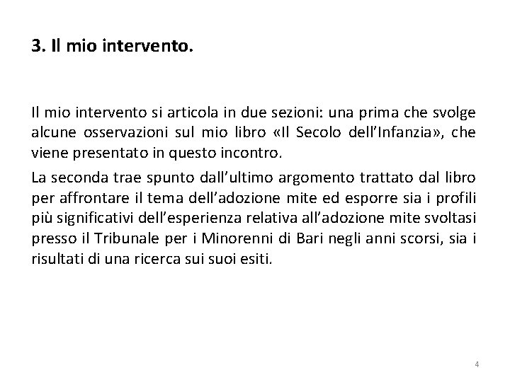 3. Il mio intervento si articola in due sezioni: una prima che svolge alcune