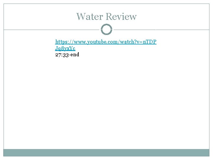 Water Review https: //www. youtube. com/watch? v=n. TDP Jq 8 yx. Yc 27: 33