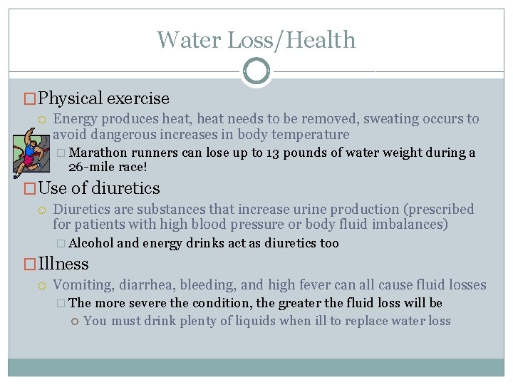 Water Loss/Health �Physical exercise Energy produces heat, heat needs to be removed, sweating occurs