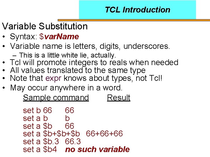 TCL Introduction Variable Substitution • Syntax: $var. Name • Variable name is letters, digits,