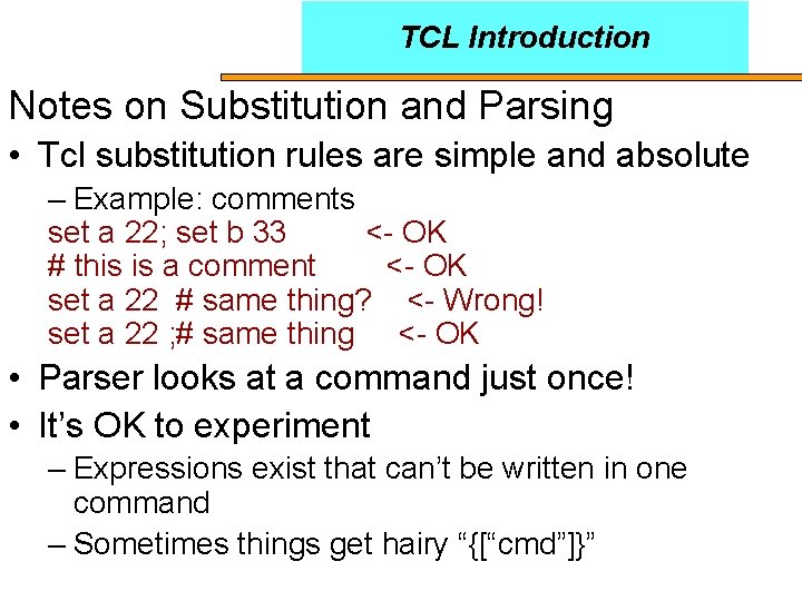 TCL Introduction Notes on Substitution and Parsing • Tcl substitution rules are simple and