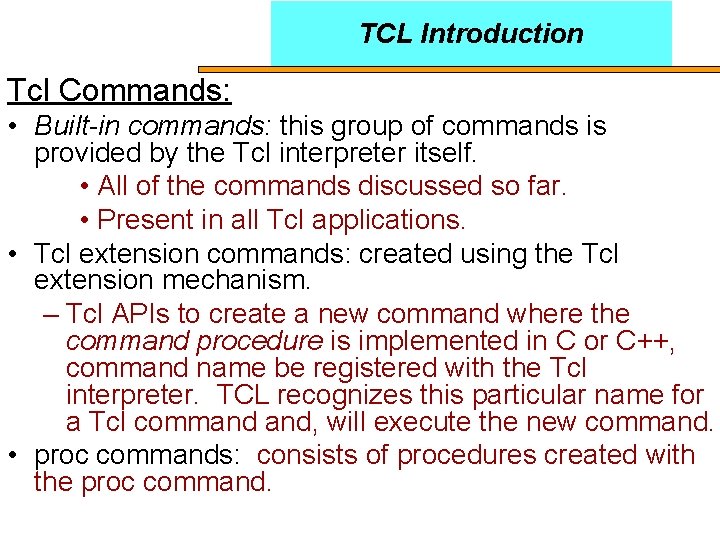 TCL Introduction Tcl Commands: • Built-in commands: this group of commands is provided by
