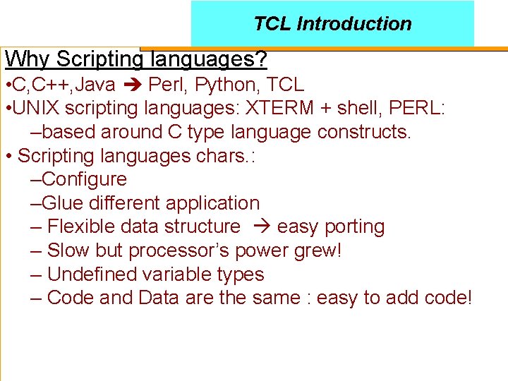 TCL Introduction Why Scripting languages? • C, C++, Java Perl, Python, TCL • UNIX