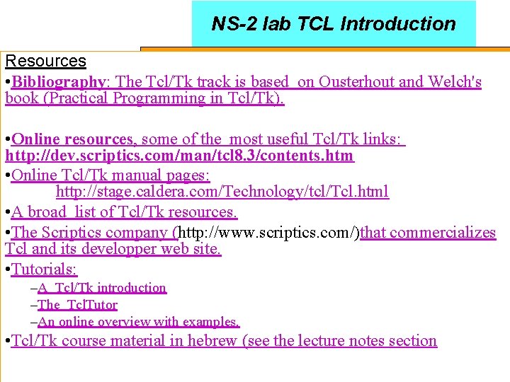 NS-2 lab TCL Introduction Resources • Bibliography: The Tcl/Tk track is based on Ousterhout