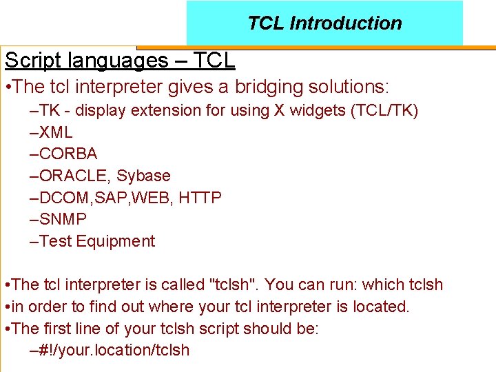 TCL Introduction Script languages – TCL • The tcl interpreter gives a bridging solutions: