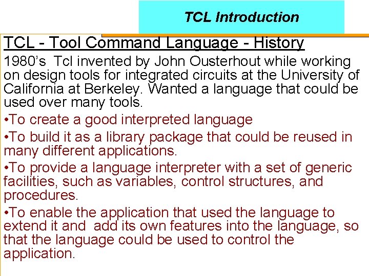 TCL Introduction TCL - Tool Command Language - History 1980’s Tcl invented by John