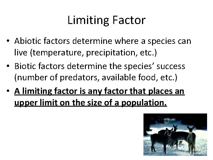 Limiting Factor • Abiotic factors determine where a species can live (temperature, precipitation, etc.