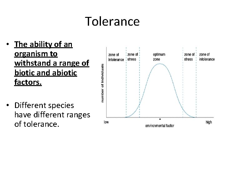 Tolerance • The ability of an organism to withstand a range of biotic and