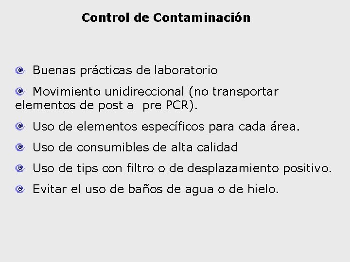 Control de Contaminación Buenas prácticas de laboratorio Movimiento unidireccional (no transportar elementos de post