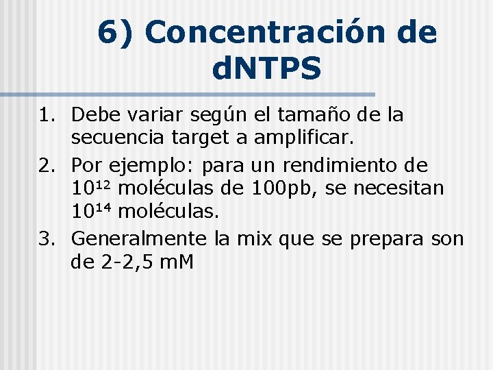 6) Concentración de d. NTPS 1. Debe variar según el tamaño de la secuencia