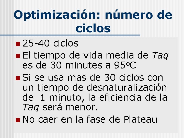 Optimización: número de ciclos n 25 -40 ciclos n El tiempo de vida media