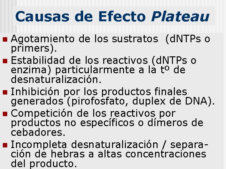 Causas de Efecto Plateau Agotamiento de los sustratos (d. NTPs o primers). n Estabilidad