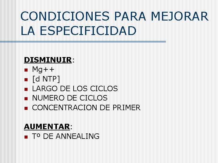 CONDICIONES PARA MEJORAR LA ESPECIFICIDAD DISMINUIR: n Mg++ n [d NTP] n LARGO DE