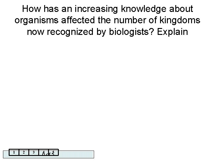 How has an increasing knowledge about organisms affected the number of kingdoms now recognized