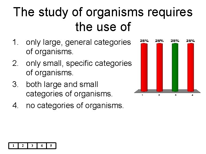 The study of organisms requires the use of 1. only large, general categories of