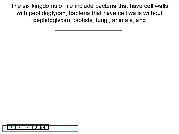 The six kingdoms of life include bacteria that have cell walls with peptidoglycan, bacteria