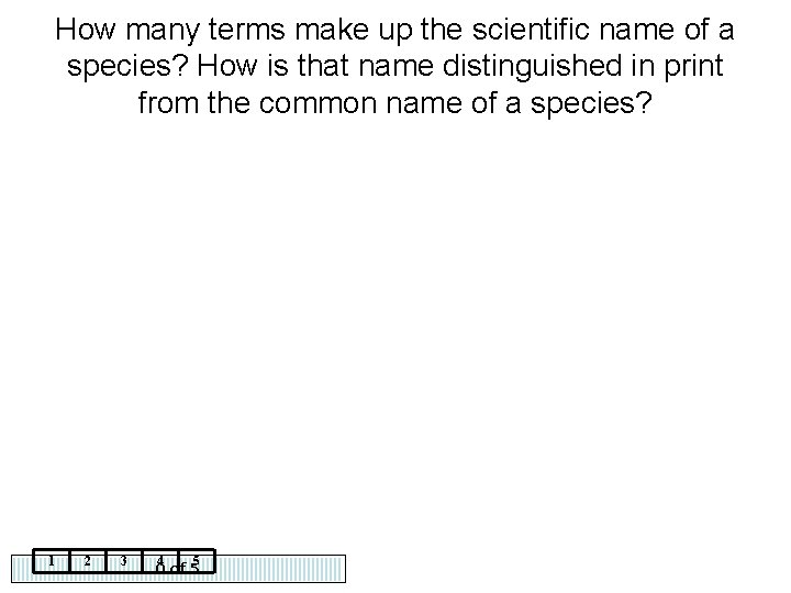 How many terms make up the scientific name of a species? How is that