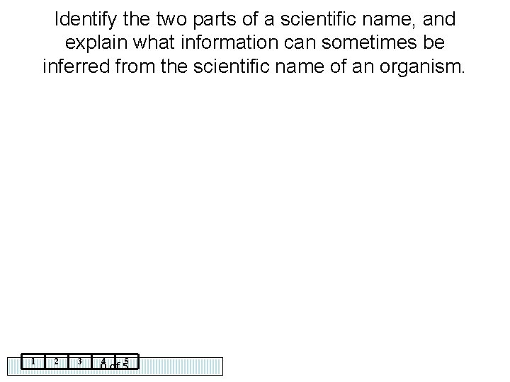 Identify the two parts of a scientific name, and explain what information can sometimes