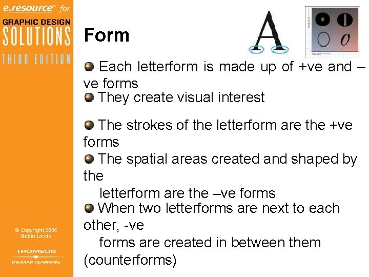 Form Each letterform is made up of +ve and – ve forms They create