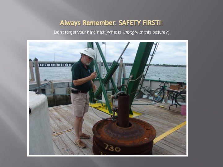 Always Remember: SAFETY FIRST!! Don’t forget your hard hat! (What is wrong with this