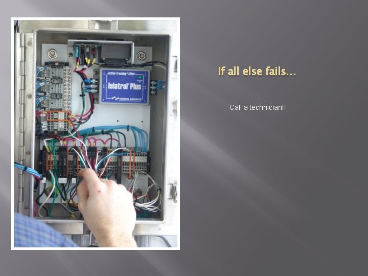 If all else fails… Call a technician!! 