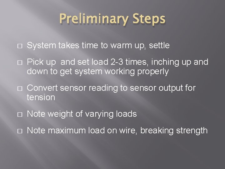 Preliminary Steps � System takes time to warm up, settle � Pick up and