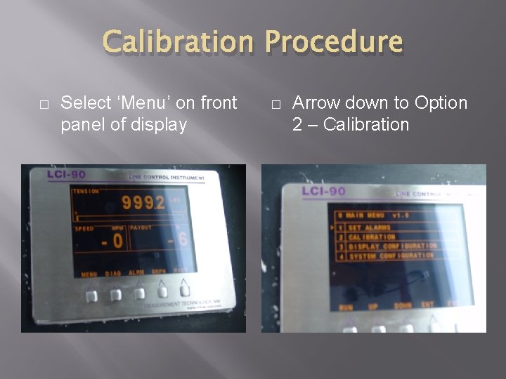 Calibration Procedure � Select ‘Menu’ on front panel of display � Arrow down to