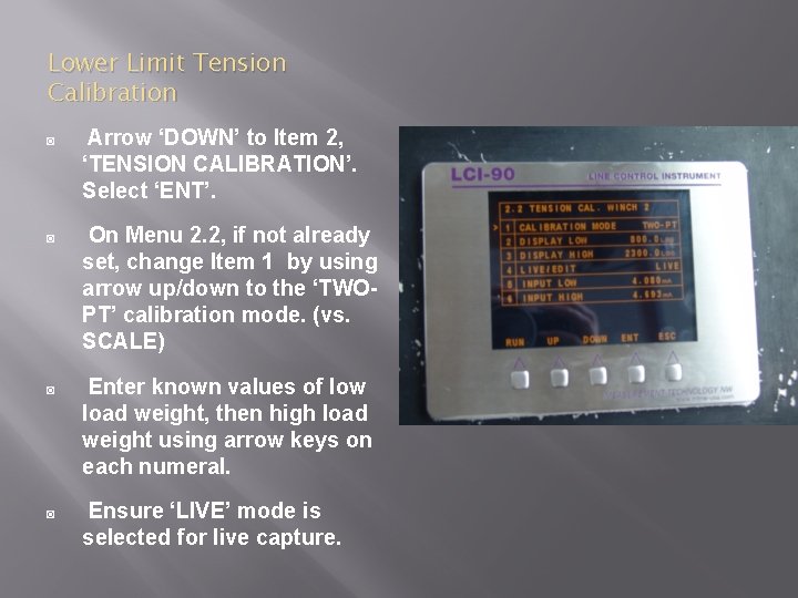 Lower Limit Tension Calibration ◙ Arrow ‘DOWN’ to Item 2, ‘TENSION CALIBRATION’. Select ‘ENT’.