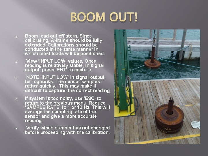 BOOM OUT! ◙ Boom load out off stern. Since calibrating, A-frame should be fully